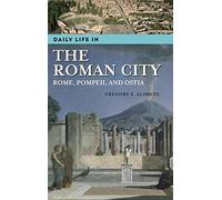 Daily Life In The Roman City: Rome, Pompeii, And Ostia
