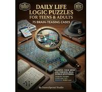 Daily Life Logic Puzzles for Teens & Adults: 75 Brain-Teasing Cases with Easy, Medium & Hard Levels - Improve Critical Thinking, Deduction Skills & Problem Solving (Includes Answer Keys)