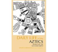Daily Life of the Aztecs: People of the Sun and Earth