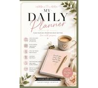 Daily Life Planner: Organize Your Day, Prioritize What Matters, and Create More Balance Every Day