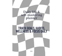 Daily Life & Self-Mastery Planner: Track Goals, Habits, Wellness & Focus Daily
