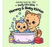 Daily Life with Mummy and Baby Kitten: A Fun and Cute Coloring Book for Kids Ages 3 and Up