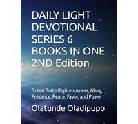 DAILY LIGHT DEVOTIONAL SERIES 6 BOOKS IN ONE 2ND Edition: Ocean God;s Righteousness, Glory, Presence, Peace, Favor, and Power