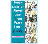 Daily Lives of Saints and their Feast Days for Kids: SEPTEMBER EDITION