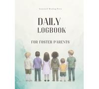 Daily Logbook For Foster Parents: A Practical Daily & Weekly Logbook for Foster and Kinship Caregivers