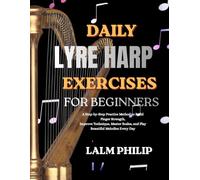 Daily Lyre Harp Exercises for Beginners: A Step-by-Step Practice Method to Build Finger Strength, Improve Technique, Master Scales, and Play Beautiful Melodies Every Day