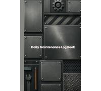 Daily Maintenance Log Book: A Practical 6x9 Daily Tracking Notebook for Equipment, Vehicles & Routine Tasks