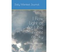 Daily Manifest Journal: I Flow Light as Air, I Rise Infinite as Sky