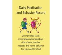 Daily Medication and Behavior Record: Conveniently track medication administration, side effects, teacher reports, and home behavior for your ADHD child!