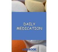 Daily Medication log book: Daily Medication Tracker & Health Journal - Organize Pills, Doses & Refills for Caregivers, Seniors & Patients