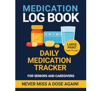 Daily Medication Log Book: Easy-to-use Large Print Medication Tracker for seniors & caregivers
