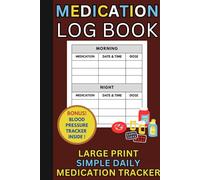 Daily Medication Log Book for Seniors: Large Print Pill Tracker Journal with Blood Pressure Log for Caregivers and Personal Health Management