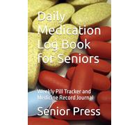 Daily Medication Log Book for Seniors: Weekly Pill Tracker and Medicine Record Journal