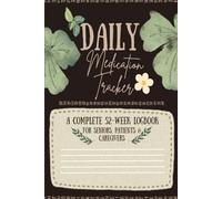 Daily Medication Tracker: A Complete 52-Week Logbook for Seniors, Patients & Caregivers