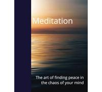 Daily Meditation - Journal notebook 250 pages, gifts ... to log your self-meditation: The art of finding peace in the chaos of your mind