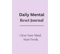 Daily Mental Reset Journal: Clear Your Mind, Reduce Stress, Stop Overhinking and Reset Your thoughts Daily