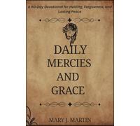 Daily Mercies and Grace: A 90-Day Devotional for Healing, Forgiveness, and Lasting Peace