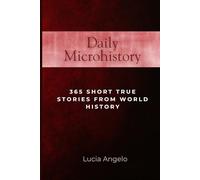 Daily Microhistory: 365 Short True Stories from World History