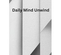 Daily Mind Unwind: Let Go Of Overthinking and Create Space to Clear Your Mind for Rest.