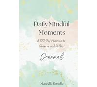 Daily Mindful Moments: A 100 Day Practice to Observe and Reflect