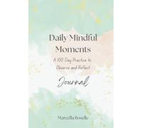Daily Mindful Moments: A 100 Day Practice to Observe and Reflect
