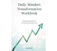 Daily Mindset Transformation Workbook: 30 Days of Guided Prompts, Reflection Exercises & Simple Habits for Positivity, Clarity & Confidence