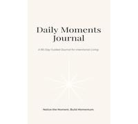 Daily Moments: A 90-Day Reflection Journal with Weekly Recaps and 4-W heckpoints