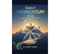 Daily Momentum: Building unstoppable progress through micro-habits