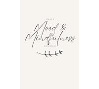 Daily Mood & Mindfulness Journal: A Guided 90-Day Emotional Wellness Tracker for Clarity, Balance & Self-Reflection