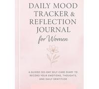 Daily mood tracker and reflection journal for women: A guided 120-days self-care diary to record your emotions, thought and daily gratitude.