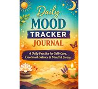 Daily Mood Tracker Journal: A Daily Practice for Self-Care, Emotional Balance & Mindful Living