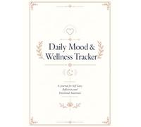 Daily Mood & Wellness Tracker: A Simple Guided Journal to Track Mood, Sleep, Energy, Stress, Water, Self Care, Gratitude, Habits, and Daily Reflection for Emotional Awareness and Wellbeing