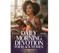 DAILY MORNING DEVOTION FOR BLACK WOMEN: Day to day Identity Restoration,Scriptural Affirmations,and Soul-Care Strategies to Walk in Your Divine Authority