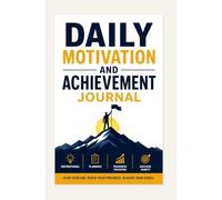 DAILY MOTIVATION AND ACHIEVEMENT JOURNAL: INSPIRATIONAL PLANNING PROGRESS TRACKING AND SUCCESS HABITS