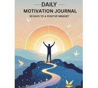 Daily Motivation Journal: 90 Days to a Positive Mindset