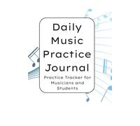 Daily Music Practice Journal: Practice Tracker for Musicians and Students