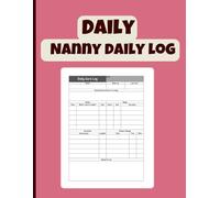 Daily Nanny Daily Log: Newborn and Infant Care and Day Tracking: Feeding, Daytime Sleep and Diapers, Activities and Notes, Daily Log to Track Newborn Routine