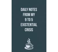 Daily Notes from My 9 to 5 Existential Crisis: A Sarcastic Lined Journal for Surviving the Workweek with Minimal Screaming