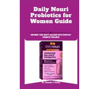 Daily Nouri Probiotics for Women Guide: Empower Your Body’s Balance with Everyday Probiotic Wellness