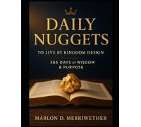 Daily Nuggets To Live By Kingdom Design: 365 Days Of Wisdom and Purpose