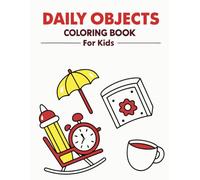 Daily Objects Coloring Book for Kids: Fun and Easy Everyday Things to Color - Perfect for Little Hands to Learn and Create!