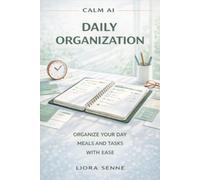 Daily Organization: A Calm, Practical Guide for Adults Over 50 to Organize Your Day, Meals, and Tasks Using ChatGPT with Ease