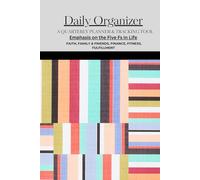 Daily Organizer - Quarterly Planning & Tracking Tool: Wellness, Goal & Habit Tracker with an Emphasis on Faith, Family & Friends, Finance, Fitness & Fulfillment