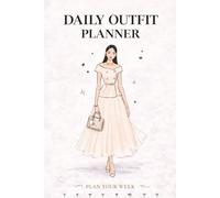 Daily Outfit Planner: A Simple Guide to Styling Smarter, Mixing Better, and Loving Your Wardrobe