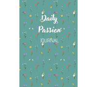 Daily Passion: Inspirational and Motivational Journal, AffIrmation Notebook, Creative Planner