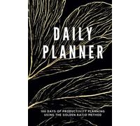 Daily Planner: 100 Days of Productivity Planning using a Golden Ratio Method