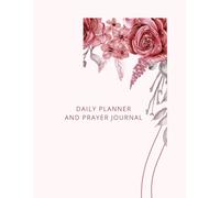 Daily Planner and Prayer Journal: Find Peace Focus and Purpose One Day At A Time