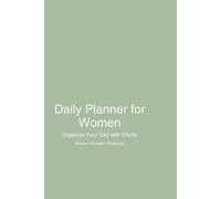 Daily Planner for Women: Stay Organized, Boost Productivity and Simplify Your Daily Routine