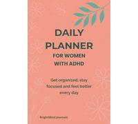 Daily Planner for Women with ADHD: Get organized, stay focused and feel better every day