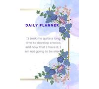 Daily Planner: It Took Me Quite a Long Time To Develop a Voice, and Now That I Have It, I Am Not Going To Be Silent: Plan Your Day Notebook, To-Do List Notebook